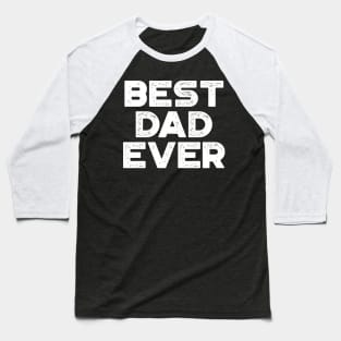 Best Dad Ever White Funny Father's Day Baseball T-Shirt